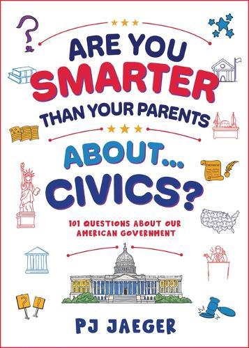 Are You Smarter Than Your Parents About...Civics?: 101 Questions about Our American Government