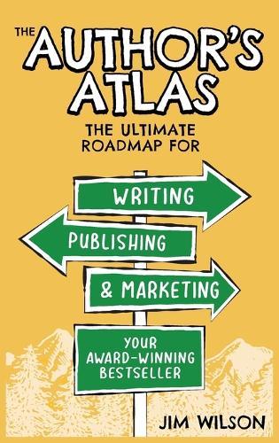 The Author's Atlas: The Ultimate Roadmap for Writing, Publishing, and Marketing Your Award-Winning Bestseller