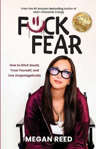 F*ck Fear: How to Ditch Doubt, Trust Yourself, and Live Unapologetically
