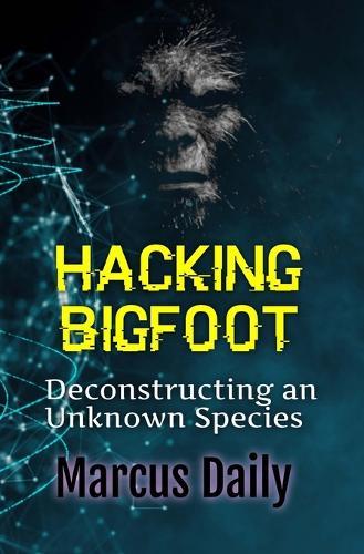 Hacking Bigfoot: Deconstructing an Unknown Species