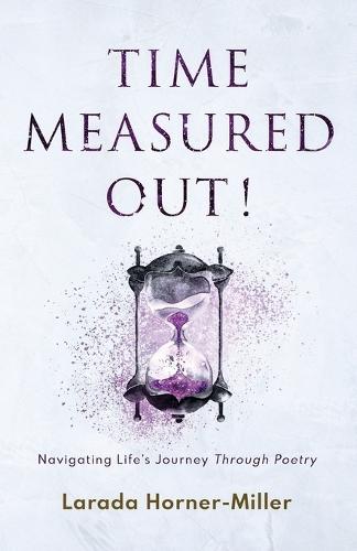 Time Measured Out!: Navigating Life's Journey Through Poetry