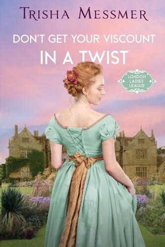 Don't Get Your Viscount In A Twist: A Regency Era Romance