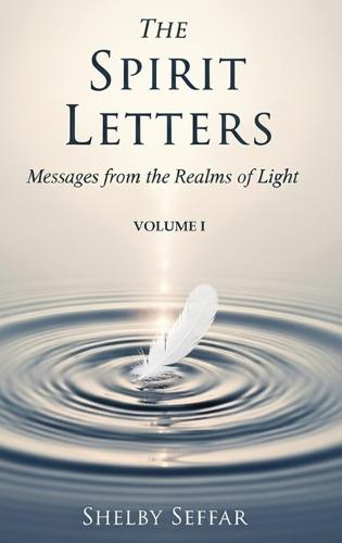 The Spirit Letters Volume I: Volume I: Messages from the Realms of Light