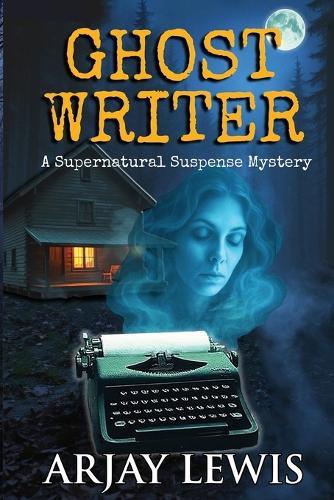 Ghost Writer: A Supernatural Suspense Mystery
