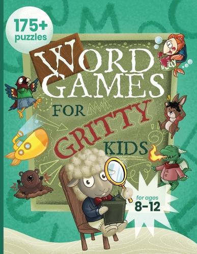 Word Games for Gritty Kids: 175+ Fun and Brainy Puzzles for Kids Ages 8, 9, 10, 11, 12