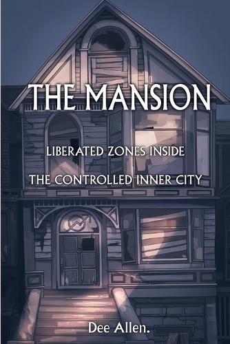 The Mansion: Liberated Zones Inside The Controlled Inner City