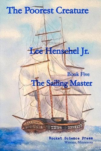 The Poorest Creature: The Sailing Master Book Five, A Chronicle of the First Opium War