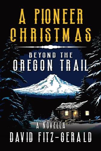 A Pioneer Christmas Beyond the Oregon Trail: A Western Adventure Novella