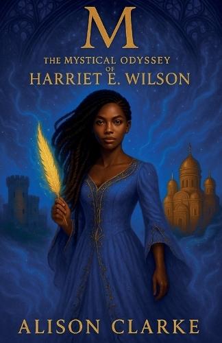M: The Mystical Odyssey of Harriet E. Wilson