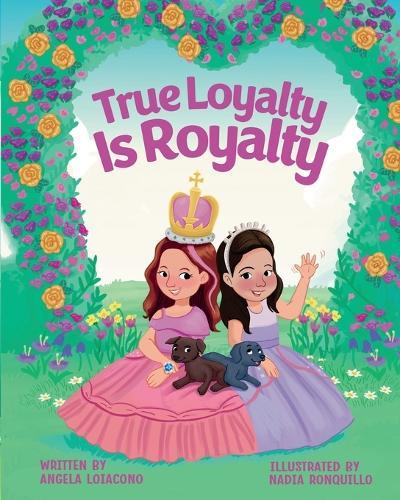 True Loyalty Is Royalty: Feel Good, Educational, Life Lessons, Children's Book ages 4 to 8