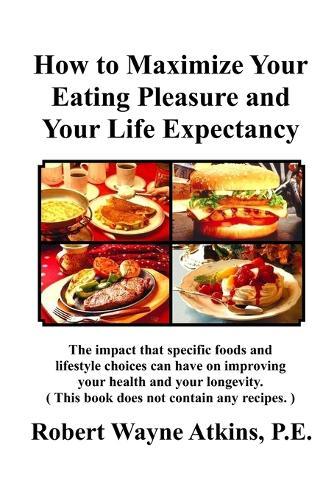 How to Maximize Your Eating Pleasure and Your Life Expectancy