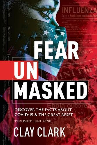 Fear Unmasked: Discover the Facts about COVID-19 & The Great Reset: Discover the Facts about COVID-19 & The Great Reset (Published June 2020)