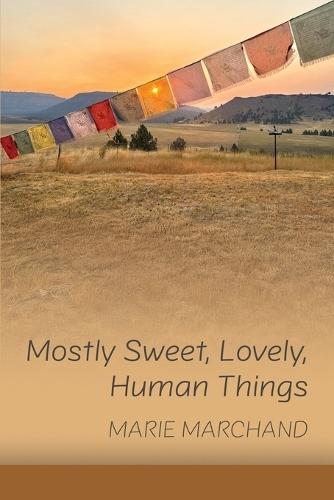 Mostly Sweet, Lovely, Human Things