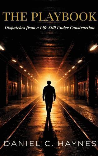 The Playbook: Dispatches from a Life Still Under Construction