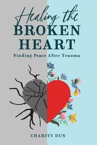 ""Healing The Broken Heart: Finding Peace After Trauma.""