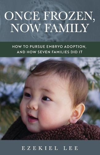Once Frozen, Now Family: How to Pursue Embryo Adoption, and How Seven Families Did It