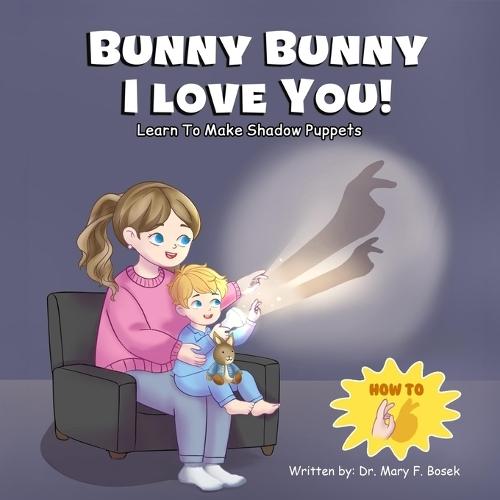 Bunny Bunny I Love You!: Learn to Make Shadow Puppets