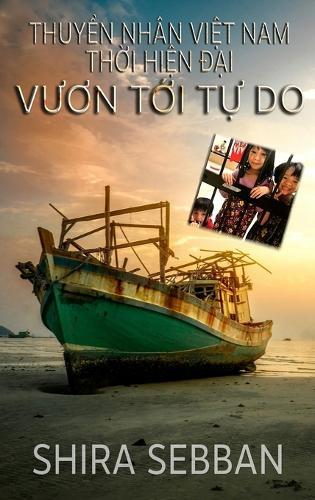 Thuyền Nhân Việt Nam Thời Hiện Đại: Vươn Tới Tự Do