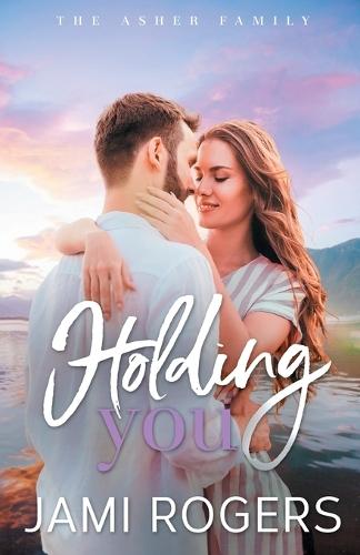 Holding You: A Small Town Romance