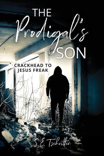 The Prodigal's Son: Crackhead to Jesus Freak