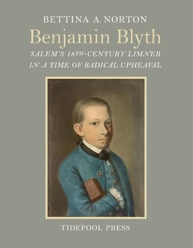 Benjamin Blyth: Salem's 18th-Century Limner in a Time of Radical Upheaval