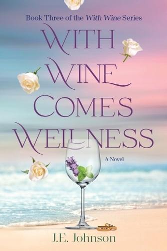 With Wine Comes Wellness: With Wine Series Book 3