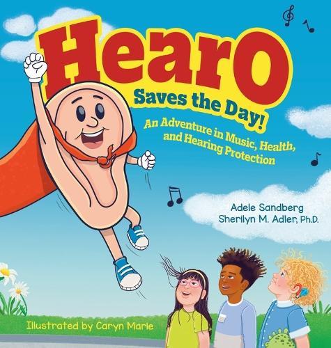 Hearo Saves the Day: An Adventure in Music, Health, and Hearing Protection