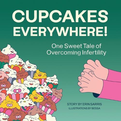 Cupcakes Everywhere: One Sweet Tale of Overcoming Infertility