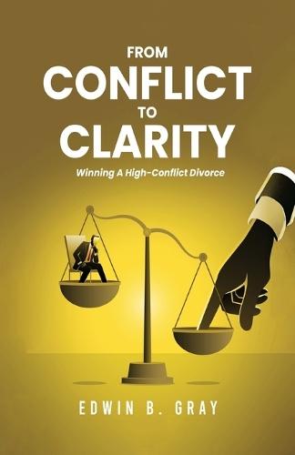 From Conflict To Clarity: Winning A High-Conflict Divorce