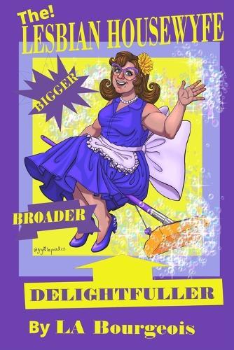 The Lesbian Housewyfe - Bigger, Broader, Delightfuller