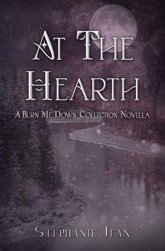 At the Hearth - A Burn Me Down Novella
