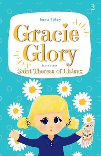 Gracie Glory learns about Saint Therese of Lisieux