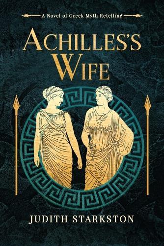 Achilles's Wife: A Novel of Greek Myth Retelling
