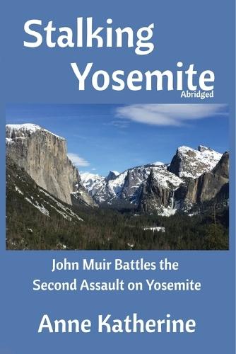 Stalking Yosemite: John Muir Battles the Second Assault on Yosemite