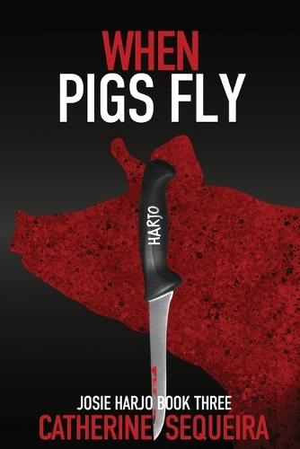 When Pigs Fly: Josie Harjo Book Three