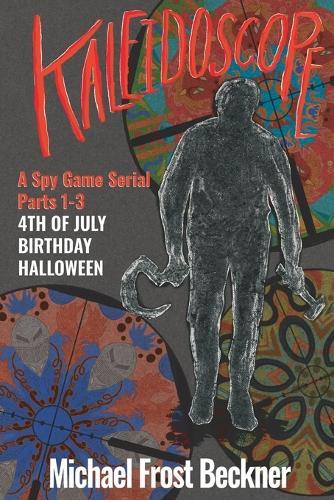 Kaleidoscope 4th of July, Birthday, Halloween: A Spy Game Serial Parts 1-3