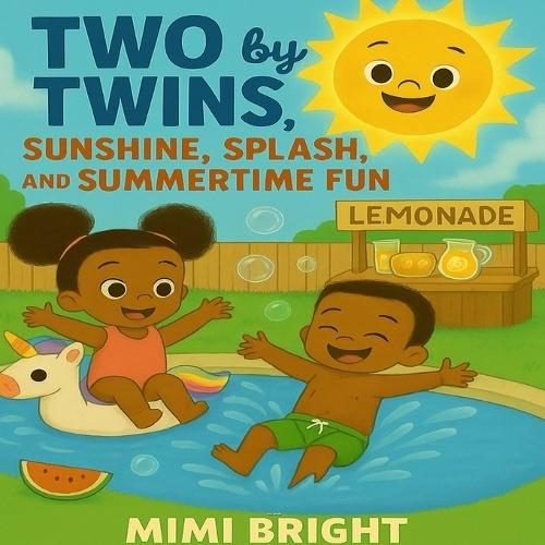 Two by Twins - Sunshine, Splash, and Summertime Fun: A Joyful Summer Adventure with African American Twins Celebrating Family, Friendship, and Outdoor Play