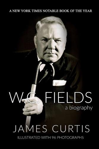 W. C. Fields: A Biography