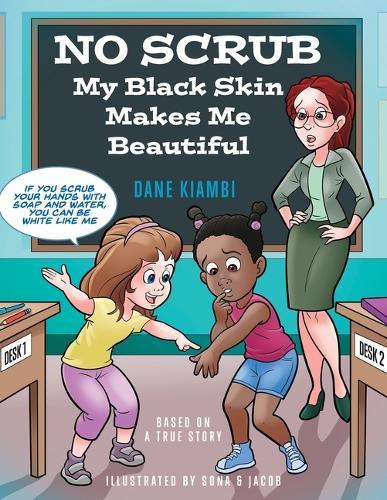 No Scrub: My Black Skin Makes Me Beautiful (A Children's Book About Diversity, Self-Worth, Inclusion, and Kindness).