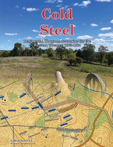 Cold Steel: Regimental Wargame Scenarios for the Western Theater: 1862-1864