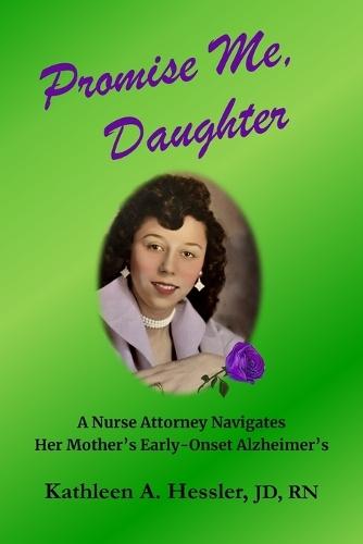 Promise Me, Daughter: A Nurse Attorney Navigates Her Mother's Early-Onset Alzheimer's