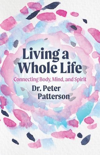 Living a Whole Life: Connecting Body, Mind, and Spirit