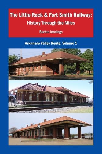 The Little Rock & Fort Smith Railway: History Through the Miles