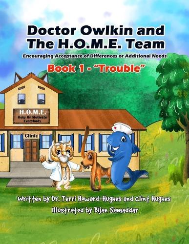 Doctor Owlkin and The H.O.M.E. Team Book 1 - Trouble: Encouraging Acceptance of Differences or Additional Needs