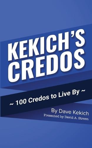 Kekich's Credos: 100 Credos to Live By
