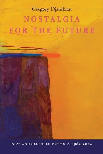 Nostalgia for the Future: New and Selected Poems 1984-2024