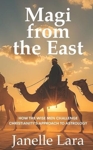Magi from the East: How the Wise Men Challenge Christianity's Approach to Astrology
