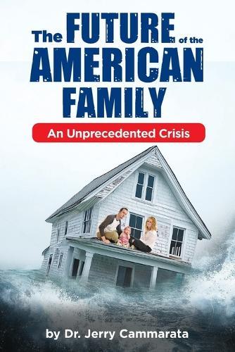 The Future of the American Family: An Unprecedented Crisis
