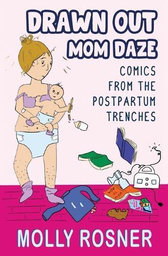 Drawn Out Mom Daze: Comics from the Postpartum Trenches