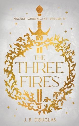 The Three Fires: Nacusti Chronicles Volume III